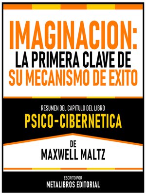 cover image of Imaginacion--La Primera Clave De Su Mecanismo De Exito--Resumen Del Capitulo Del Libro Psico-Cibernetica De Maxwell Maltz